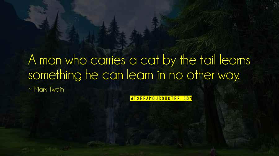 Jij Bent Leuk Quotes By Mark Twain: A man who carries a cat by the
