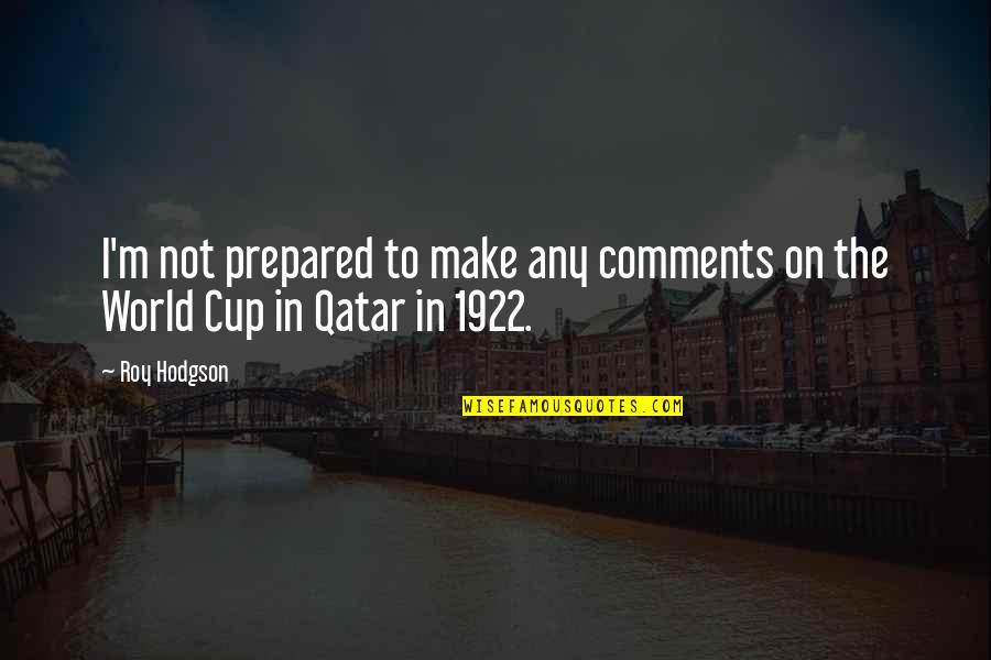 Jij Bent Leuk Quotes By Roy Hodgson: I'm not prepared to make any comments on