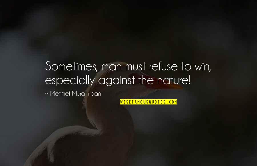 Jija Sali Love Quotes By Mehmet Murat Ildan: Sometimes, man must refuse to win, especially against