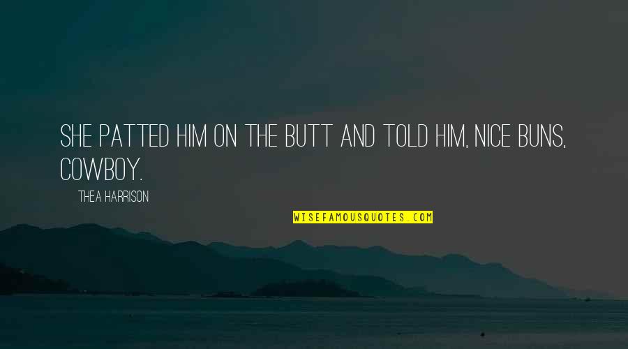Jiji Maa Quotes By Thea Harrison: She patted him on the butt and told Jiji Maa Quotes By Thea Harrison: She patted him on the butt and told