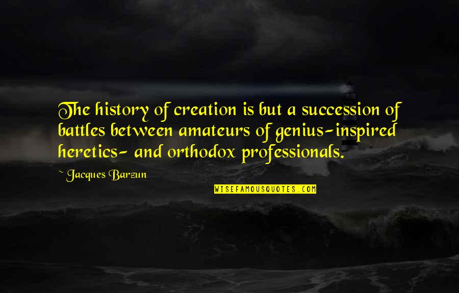 Jiji Math Quotes By Jacques Barzun: The history of creation is but a succession