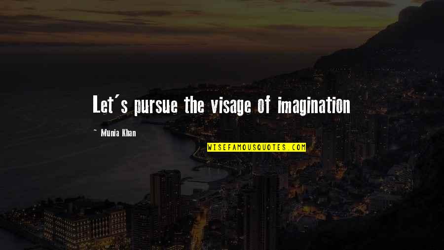 Jila Sahakari Quotes By Munia Khan: Let's pursue the visage of imagination