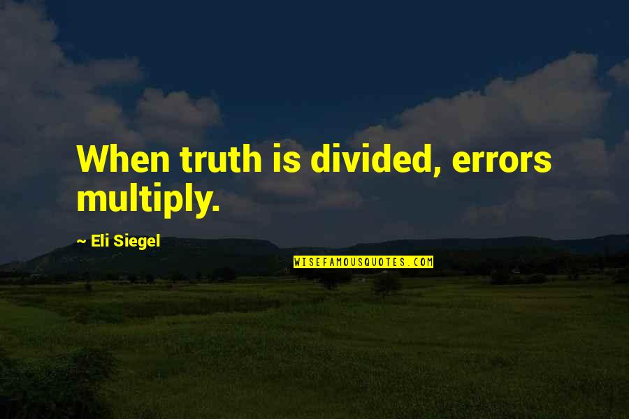 Jilbab Quotes By Eli Siegel: When truth is divided, errors multiply.