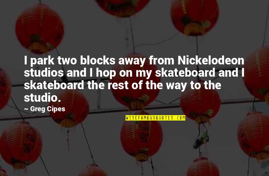 Jilbab Quotes By Greg Cipes: I park two blocks away from Nickelodeon studios Jilbab Quotes By Greg Cipes: I park two blocks away from Nickelodeon studios