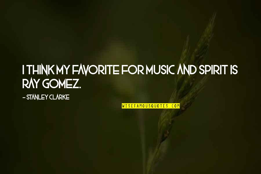 Jilbab Quotes By Stanley Clarke: I think my favorite for music and spirit Jilbab Quotes By Stanley Clarke: I think my favorite for music and spirit