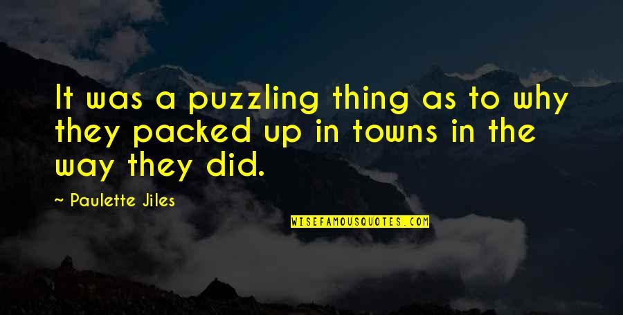Jiles Paulette Quotes By Paulette Jiles: It was a puzzling thing as to why