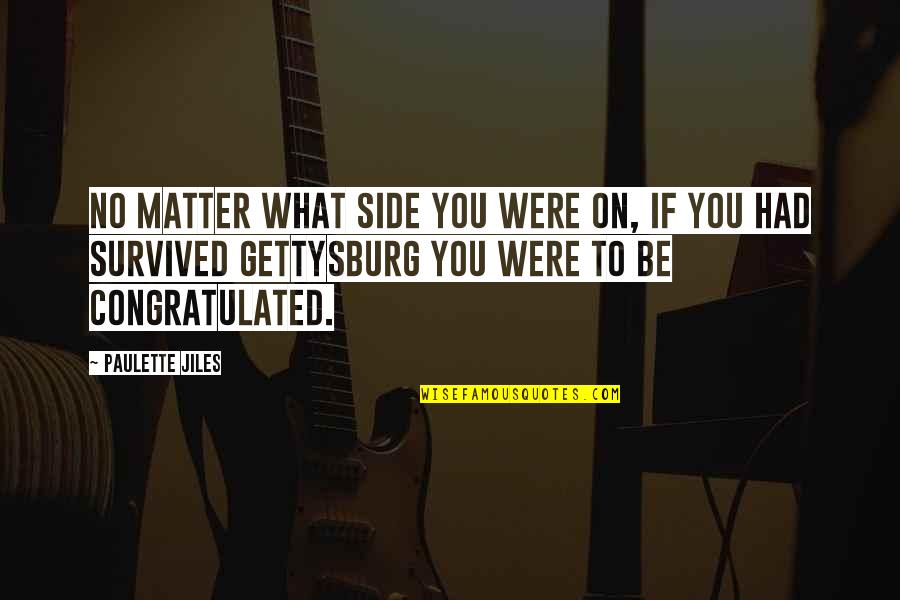 Jiles Paulette Quotes By Paulette Jiles: No matter what side you were on, if