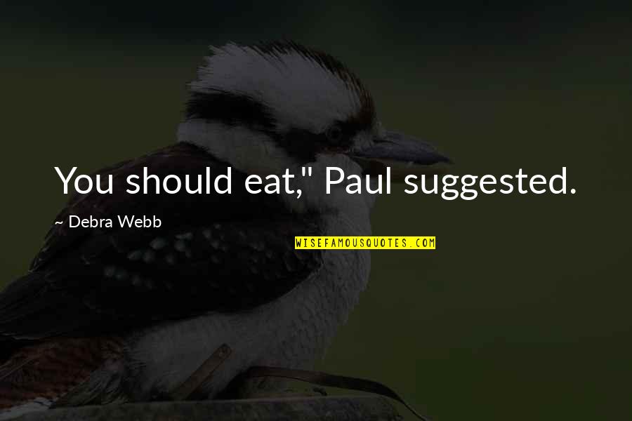 Jiles Wallace Quotes By Debra Webb: You should eat," Paul suggested. Jiles Wallace Quotes By Debra Webb: You should eat," Paul suggested.