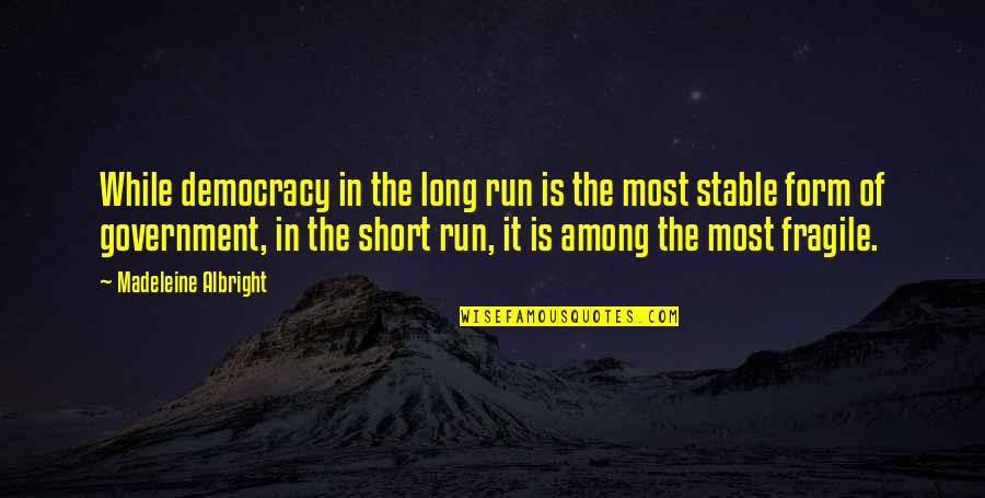 Jiles Wallace Quotes By Madeleine Albright: While democracy in the long run is the Jiles Wallace Quotes By Madeleine Albright: While democracy in the long run is the