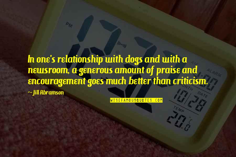 Jill Abramson Quotes By Jill Abramson: In one's relationship with dogs and with a