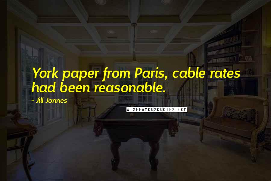 Jill Jonnes quotes: York paper from Paris, cable rates had been reasonable.