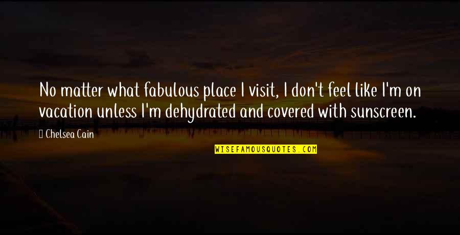 Jill Mccorkle Quotes By Chelsea Cain: No matter what fabulous place I visit, I