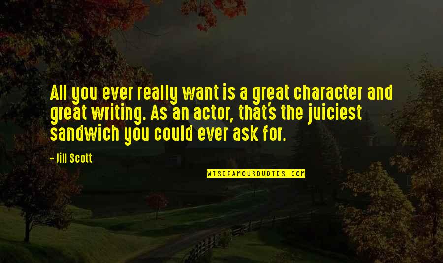 Jill Scott Quotes By Jill Scott: All you ever really want is a great Jill Scott Quotes By Jill Scott: All you ever really want is a great