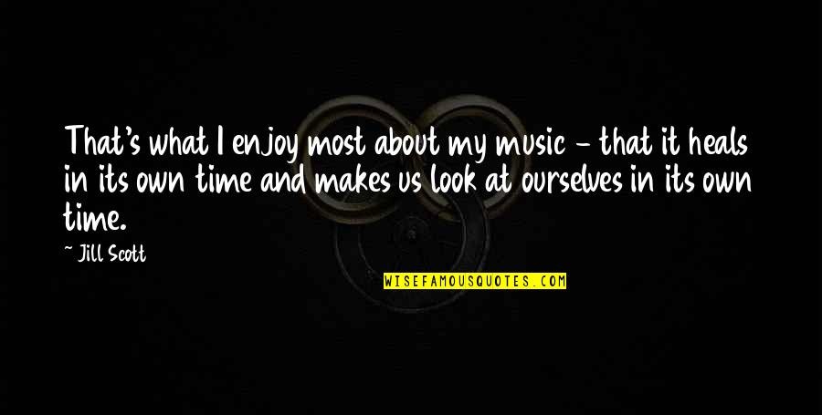 Jill Scott Quotes By Jill Scott: That's what I enjoy most about my music Jill Scott Quotes By Jill Scott: That's what I enjoy most about my music