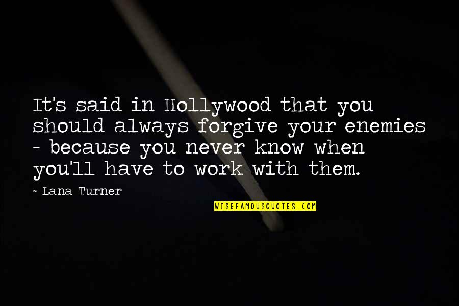Jillann Stakem Quotes By Lana Turner: It's said in Hollywood that you should always Jillann Stakem Quotes By Lana Turner: It's said in Hollywood that you should always