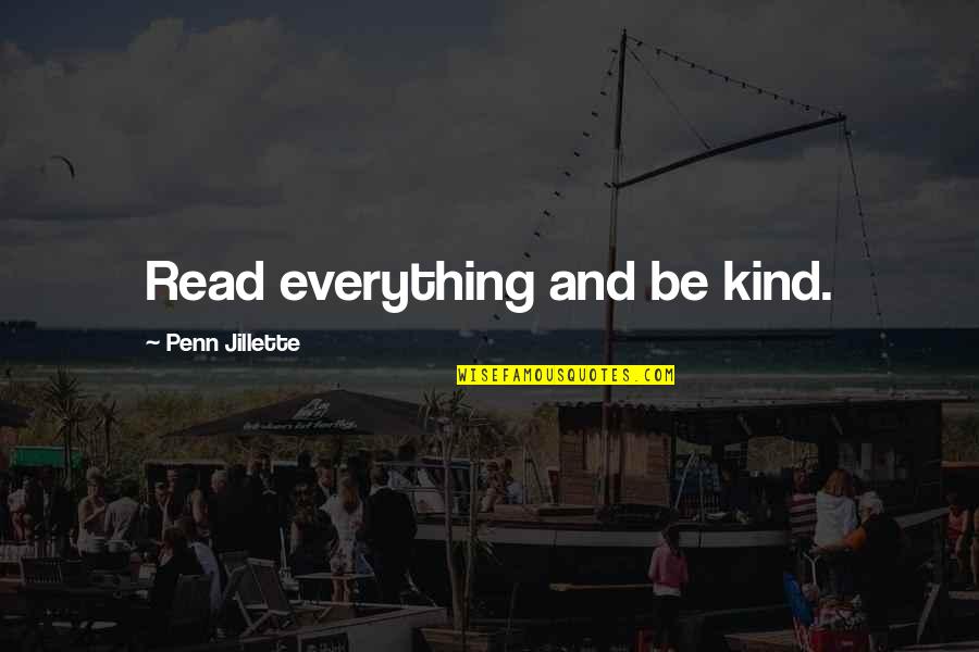 Jillette Penn Quotes By Penn Jillette: Read everything and be kind.