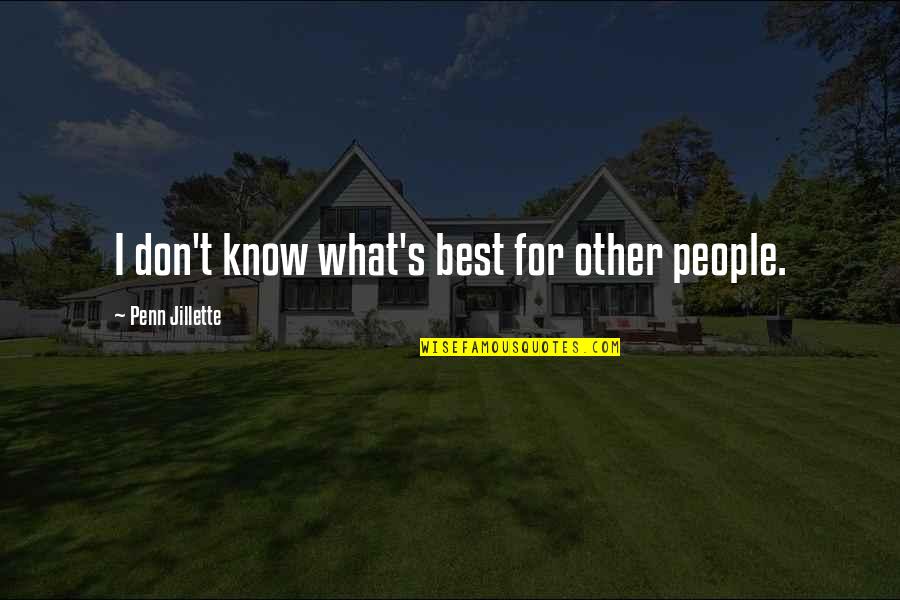 Jillette Penn Quotes By Penn Jillette: I don't know what's best for other people.