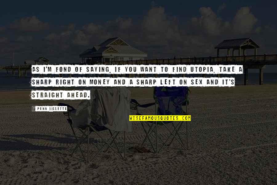 Jillette Penn Quotes By Penn Jillette: As I'm fond of saying, if you want