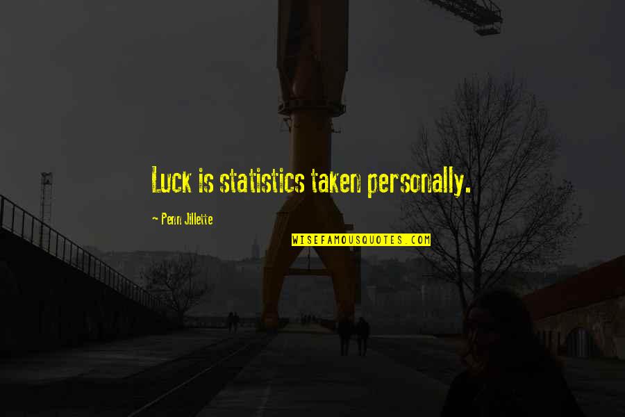 Jillette Penn Quotes By Penn Jillette: Luck is statistics taken personally.