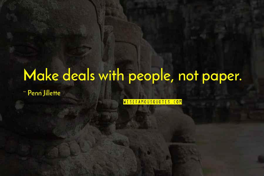 Jillette Penn Quotes By Penn Jillette: Make deals with people, not paper.
