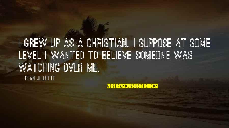 Jillette Penn Quotes By Penn Jillette: I grew up as a Christian. I suppose