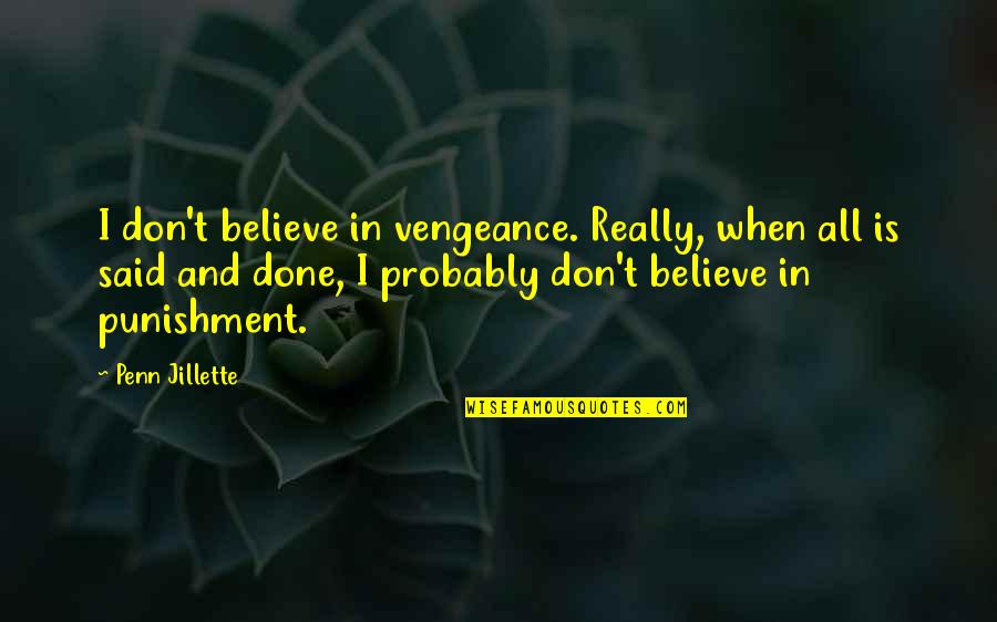 Jillette Penn Quotes By Penn Jillette: I don't believe in vengeance. Really, when all