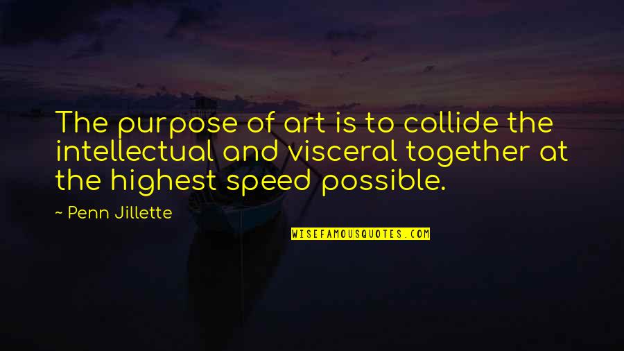 Jillette Penn Quotes By Penn Jillette: The purpose of art is to collide the