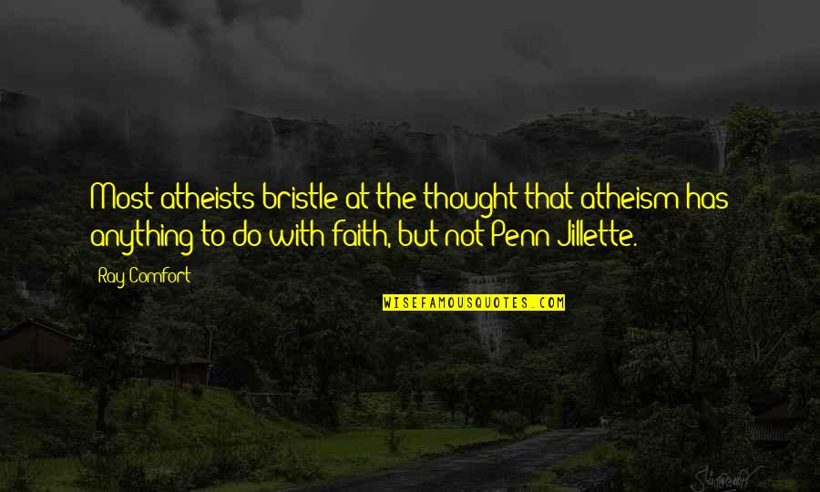 Jillette Penn Quotes By Ray Comfort: Most atheists bristle at the thought that atheism