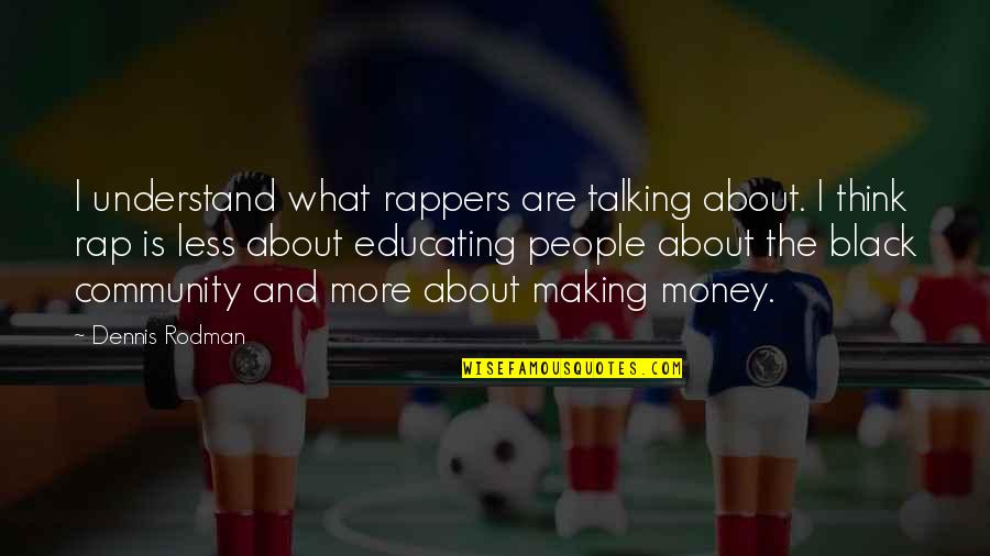 Jillian And Addie Quotes By Dennis Rodman: I understand what rappers are talking about. I Jillian And Addie Quotes By Dennis Rodman: I understand what rappers are talking about. I
