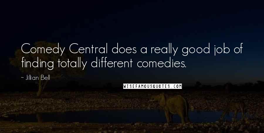 Jillian Bell quotes: Comedy Central does a really good job of finding totally different comedies. Jillian Bell quotes: Comedy Central does a really good job of finding totally different comedies.