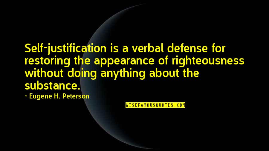 Jillian Bell Quotes By Eugene H. Peterson: Self-justification is a verbal defense for restoring the