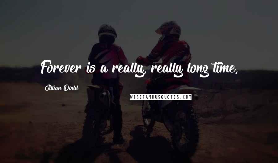 Jillian Dodd quotes: Forever is a really, really long time,