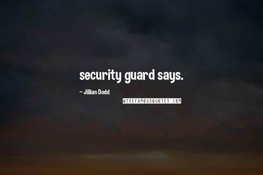 Jillian Dodd quotes: security guard says.