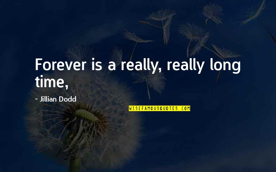 Jillian Dodd Quotes By Jillian Dodd: Forever is a really, really long time,