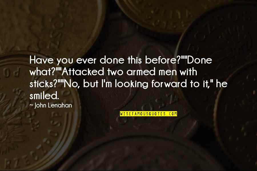 Jillian Michaels Biggest Loser Quotes By John Lenahan: Have you ever done this before?""Done what?""Attacked two