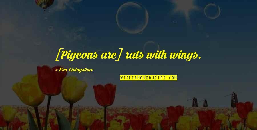 Jillian Michaels Health Quotes By Ken Livingstone: [Pigeons are] rats with wings.