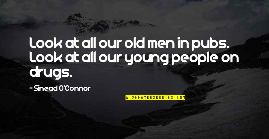 Jillian Michaels Weight Loss Quotes By Sinead O'Connor: Look at all our old men in pubs. Jillian Michaels Weight Loss Quotes By Sinead O'Connor: Look at all our old men in pubs.
