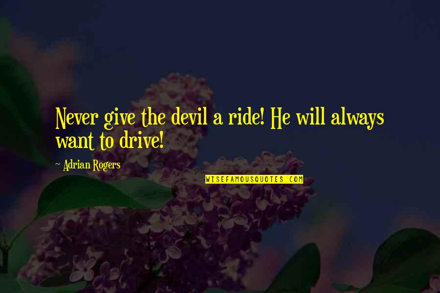 Jillian Michaels Workout Quotes By Adrian Rogers: Never give the devil a ride! He will Jillian Michaels Workout Quotes By Adrian Rogers: Never give the devil a ride! He will