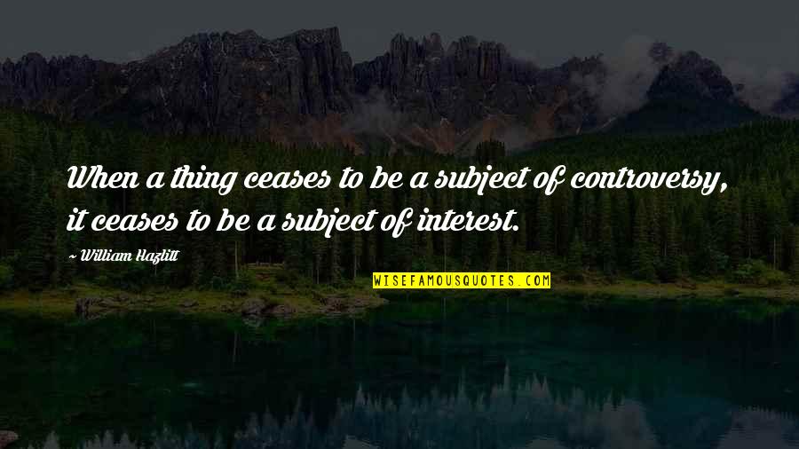 Jillian Russell-wilcox Quotes By William Hazlitt: When a thing ceases to be a subject Jillian Russell-wilcox Quotes By William Hazlitt: When a thing ceases to be a subject