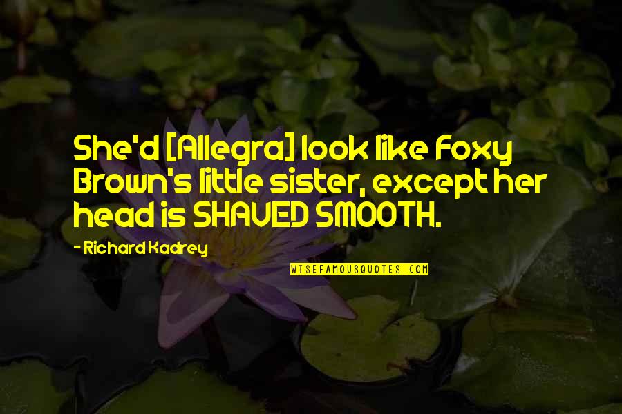 Jillian Tamaki Quotes By Richard Kadrey: She'd [Allegra] look like Foxy Brown's little sister,