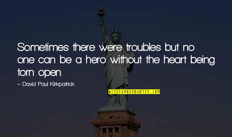 Jilliana San Diego Quotes By David Paul Kirkpatrick: Sometimes there were troubles but no one can