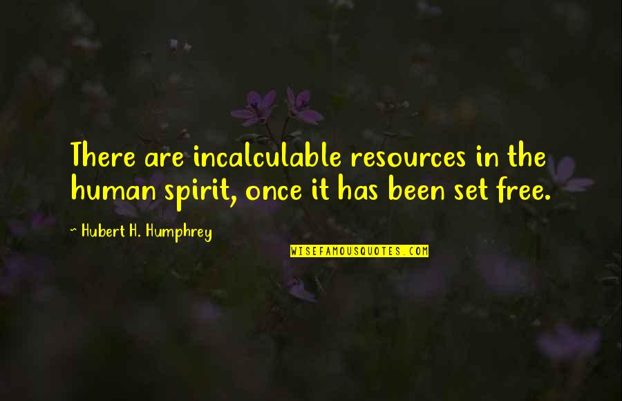 Jilliane Sotelo Quotes By Hubert H. Humphrey: There are incalculable resources in the human spirit, Jilliane Sotelo Quotes By Hubert H. Humphrey: There are incalculable resources in the human spirit,