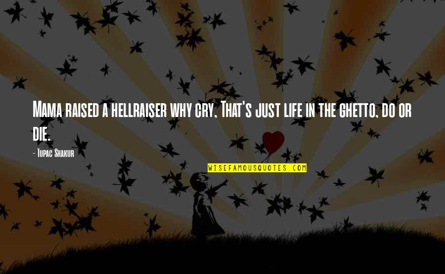 Jillians Mobile Pet Spa Quotes By Tupac Shakur: Mama raised a hellraiser why cry, That's just