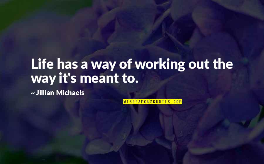 Jillian's Quotes By Jillian Michaels: Life has a way of working out the