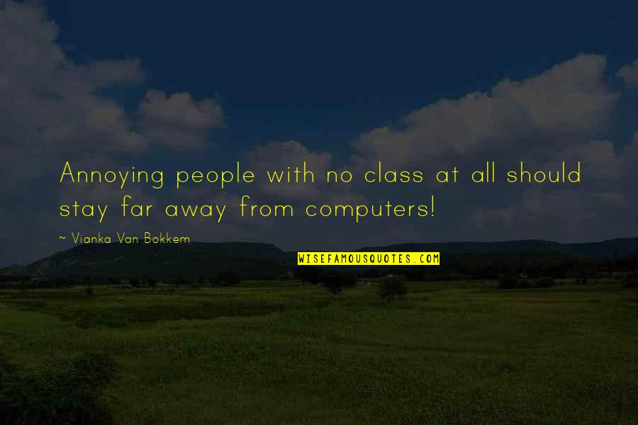 Jillians Restaurant Quotes By Vianka Van Bokkem: Annoying people with no class at all should