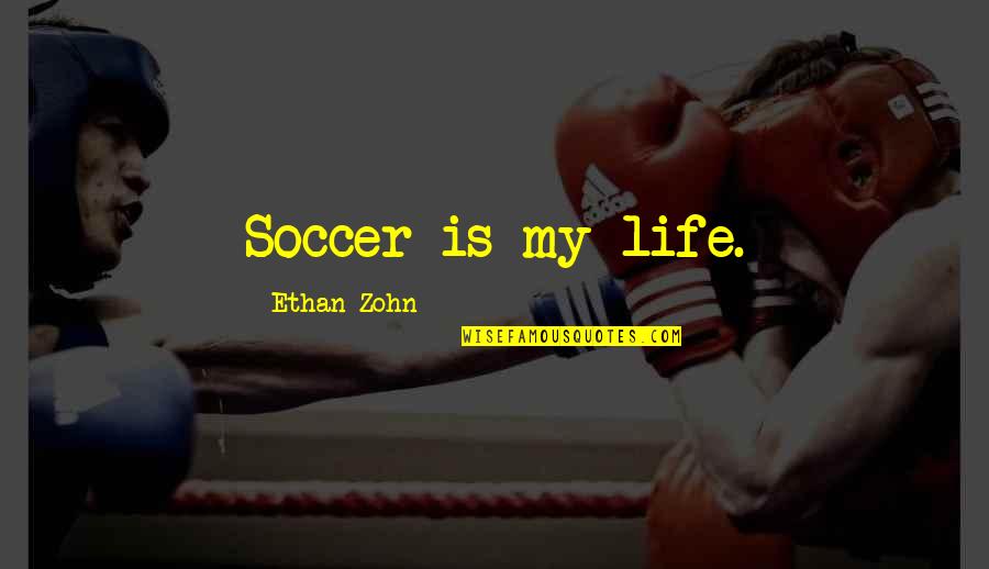 Jillina Belly Dancer Quotes By Ethan Zohn: Soccer is my life.