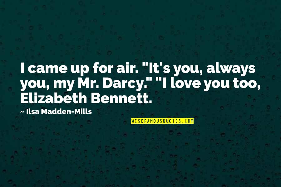 Jillings Clocks Quotes By Ilsa Madden-Mills: I came up for air. "It's you, always Jillings Clocks Quotes By Ilsa Madden-Mills: I came up for air. "It's you, always