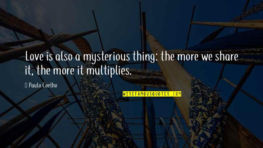 Jillings Clocks Quotes By Paulo Coelho: Love is also a mysterious thing: the more