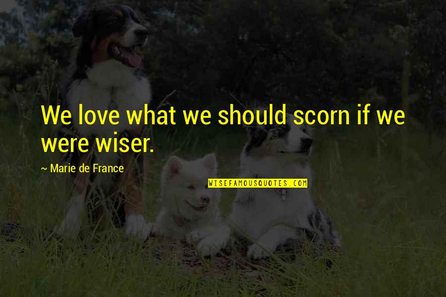 Jillion Weisberg Quotes By Marie De France: We love what we should scorn if we