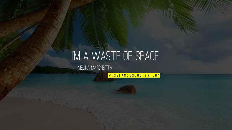 Jillion Weisberg Quotes By Melina Marchetta: I'm a waste of space.